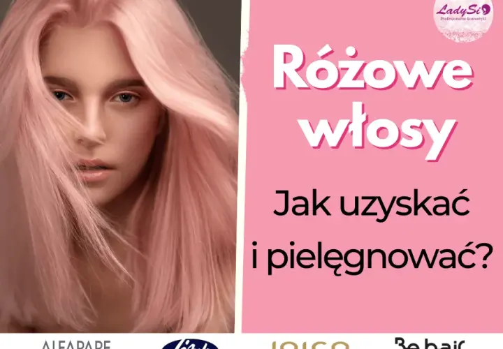 Różowe włosy: jak farbować i pielęgnować kolorowe pasma